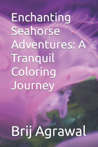 Enchanting Seahorse Adventures: A Tranquil Coloring Journey