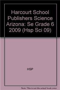 Harcourt School Publishers Science Arizona: Se Grade 6 2009