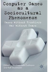 Computer Games as a Sociocultural Phenomenon