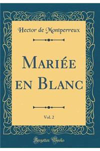 Mariï¿½e En Blanc, Vol. 2 (Classic Reprint)