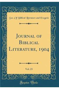 Journal of Biblical Literature, 1904, Vol. 23 (Classic Reprint)