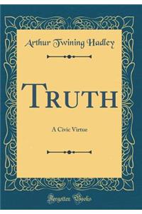 Truth: A Civic Virtue (Classic Reprint)