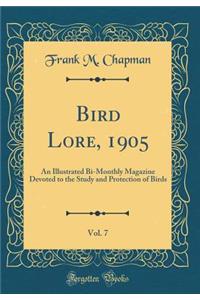 Bird Lore, 1905, Vol. 7: An Illustrated Bi-Monthly Magazine Devoted to the Study and Protection of Birds (Classic Reprint)
