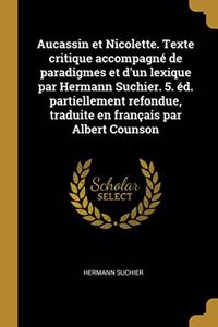 Aucassin et Nicolette. Texte critique accompagné de paradigmes et d'un lexique par Hermann Suchier. 5. éd. partiellement refondue, traduite en français par Albert Counson