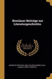 Breslauer Beiträge Zur Literaturgeschichte.