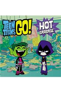 Teen Titans Go! (Tm): Hot Garbage