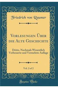Vorlesungen ï¿½ber Die Alte Geschichte, Vol. 2 of 2: Dritte, Nochmals Wesentlich Verbesserte Und Vermehrte Auflage (Classic Reprint)