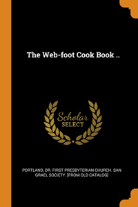 The Web-foot Cook Book ..