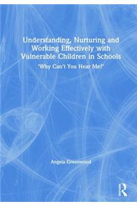 Understanding, Nurturing and Working Effectively with Vulnerable Children in Schools