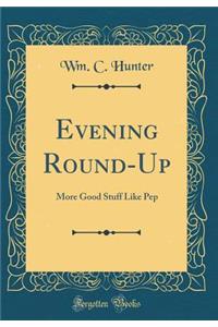 Evening Round-Up: More Good Stuff Like Pep (Classic Reprint)