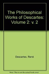 The Philosophical Works of Descartes: Volume 2