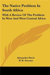 The Native Problem In South Africa