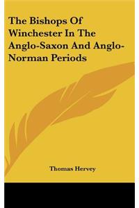 The Bishops Of Winchester In The Anglo-Saxon And Anglo-Norman Periods