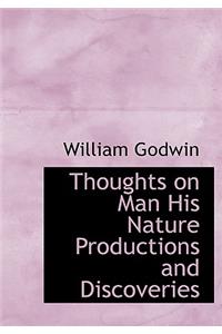 Thoughts on Man His Nature Productions and Discoveries