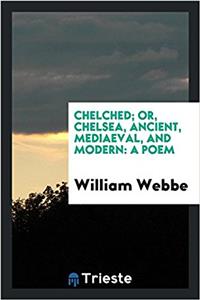 Chelched; Or, Chelsea, Ancient, Mediaeval, and Modern