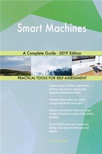 Smart Machines A Complete Guide - 2019 Edition