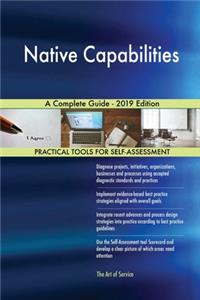 Native Capabilities A Complete Guide - 2019 Edition