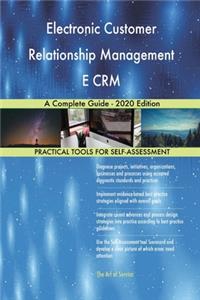 Electronic Customer Relationship Management E CRM A Complete Guide - 2020 Edition