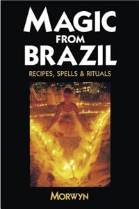 Magic from Brazil: Recipes, Spells & Rituals