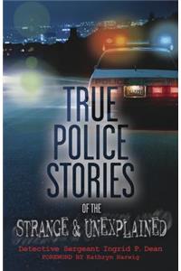 True Police Stories of the Strange & Unexplained