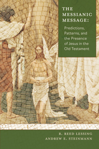 Messianic Message: Predictions, Patterns, and the Presence of Jesus in the Old Testament