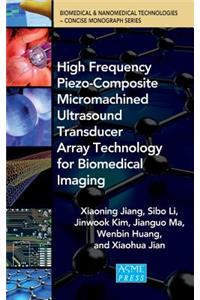 High Frequency Piezo-Composite Micromachined Ultrasound Transducer Array Technolgy for Biomedical Imaging