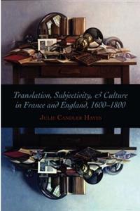 Translation, Subjectivity, and Culture in France and England, 1600-1800