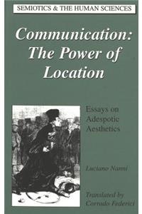 Communication: The Power of Location