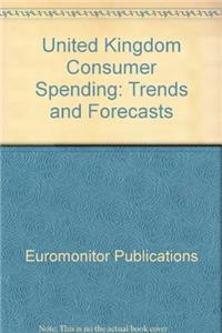 United Kingdom Consumer Spending: Trends and Forecasts