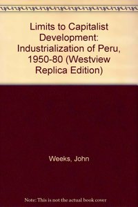 Limits to Capitalist Development: The Industrialization of Peru, 1950-1980