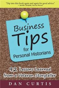 Business Tips for Personal Historians: 92 Lessons Learned from a Veterans Storyteller