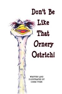 Don't Be Like That Ornery Ostrich!