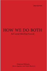 How We Do Both: Art and Motherhood Second Edition