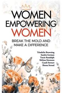 Women Empowering Women: Break the Mold and Make a Difference