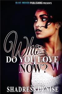 Who Do You Love Now?