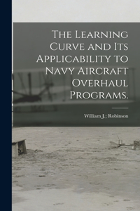 The Learning Curve and Its Applicability to Navy Aircraft Overhaul Programs.