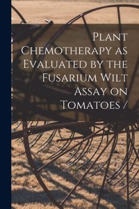 Plant Chemotherapy as Evaluated by the Fusarium Wilt Assay on Tomatoes /