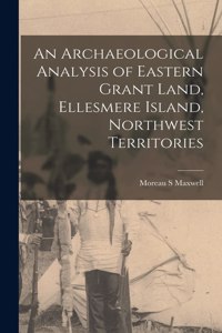 Archaeological Analysis of Eastern Grant Land, Ellesmere Island, Northwest Territories