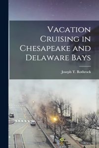 Vacation Cruising in Chesapeake and Delaware Bays