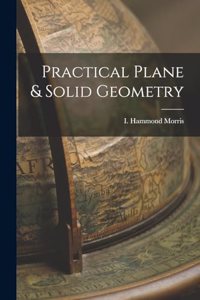 Practical Plane & Solid Geometry