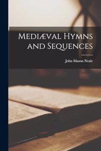 Mediæval Hymns and Sequences