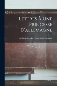 Lettres À Une Princesse D'allemagne