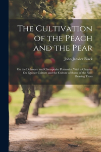 Cultivation of the Peach and the Pear