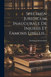 Specimen Juridicum Inaugurale De Injuriis Et Famosis Libellis...