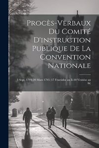 Procès-Verbaux Du Comité D'instruction Publique De La Convention Nationale
