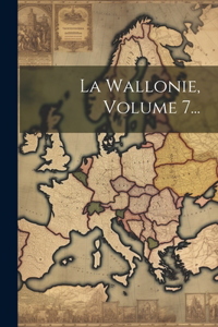 Wallonie, Volume 7...