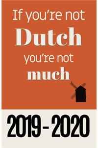 If You're Not Dutch You're Not Much