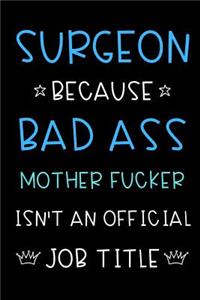 Surgeon Because Bad Ass Mother Fucker Isn't An Official Title