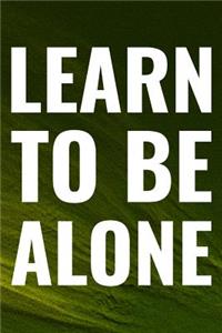 Learn To Be Alone