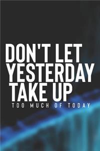 Don't Let Yesterday Take Up